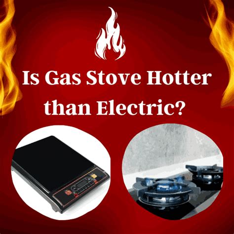 is an electric stove hotter than a gas stove